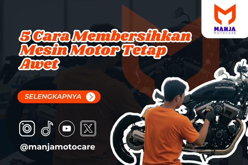 5 Cara Membersihkan Mesin Motor Tetap Awet