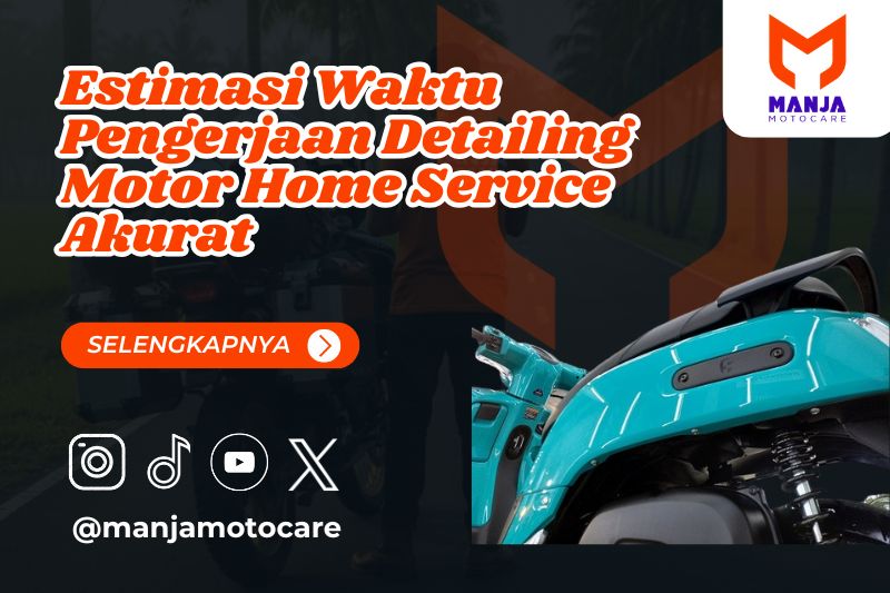 Estimasi Waktu Pengerjaan Detailing Motor Home Service Akurat